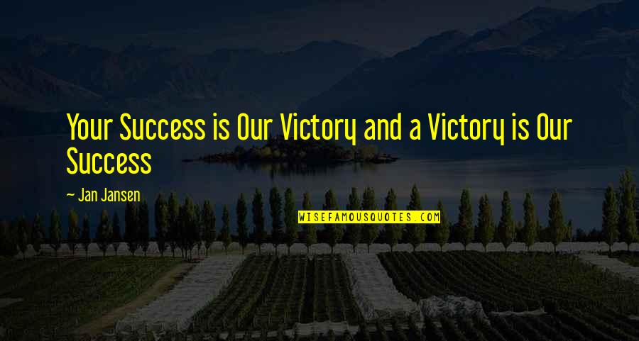 Armaan Urdu Quotes By Jan Jansen: Your Success is Our Victory and a Victory