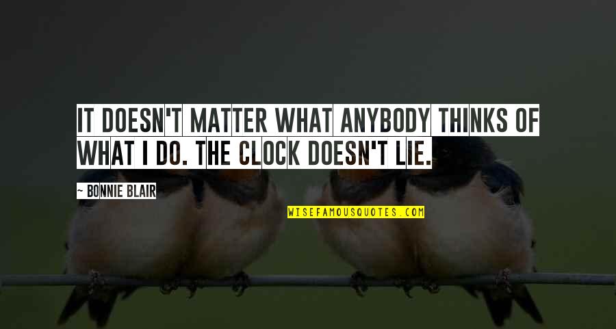 Armadas Fatura Deme Quotes By Bonnie Blair: It doesn't matter what anybody thinks of what