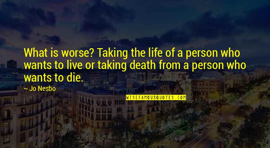 Armadilha Quotes By Jo Nesbo: What is worse? Taking the life of a