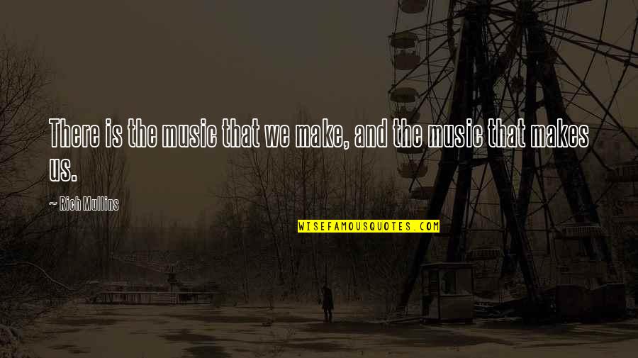 Armagan Portakal Quotes By Rich Mullins: There is the music that we make, and