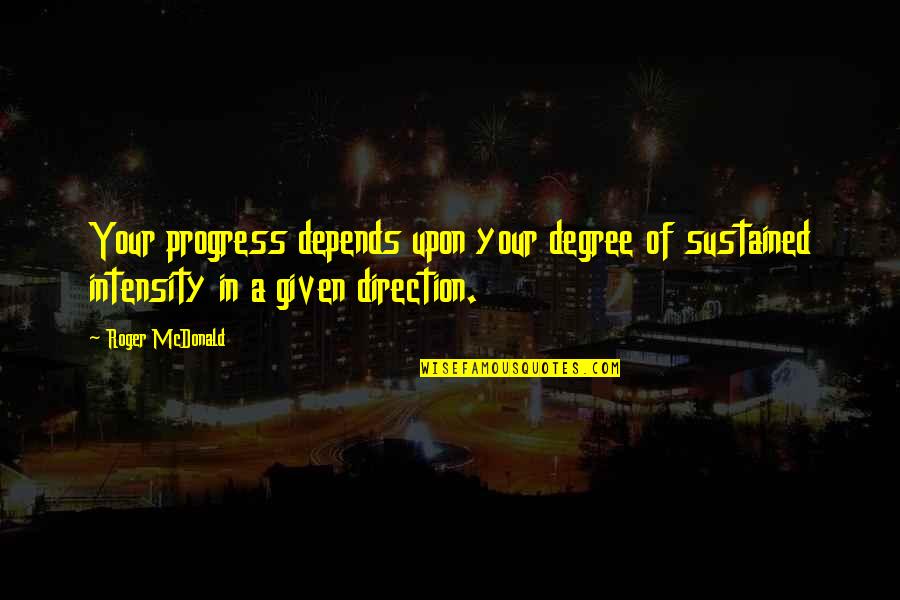 Armagan Portakal Quotes By Roger McDonald: Your progress depends upon your degree of sustained