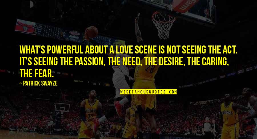 Armageddon Billy Bob Thornton Quotes By Patrick Swayze: What's powerful about a love scene is not Armageddon Billy Bob Thornton Quotes By Patrick Swayze: What's powerful about a love scene is not