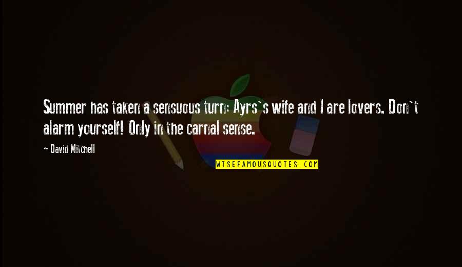 Armageddon Harry Stamper Quotes By David Mitchell: Summer has taken a sensuous turn: Ayrs's wife