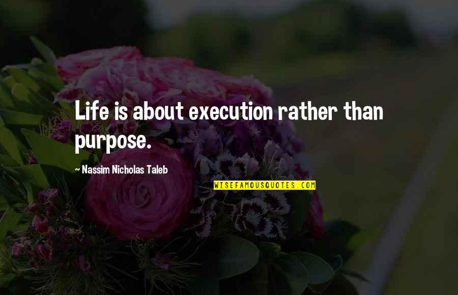 Armageddon Lev Quotes By Nassim Nicholas Taleb: Life is about execution rather than purpose. Armageddon Lev Quotes By Nassim Nicholas Taleb: Life is about execution rather than purpose.