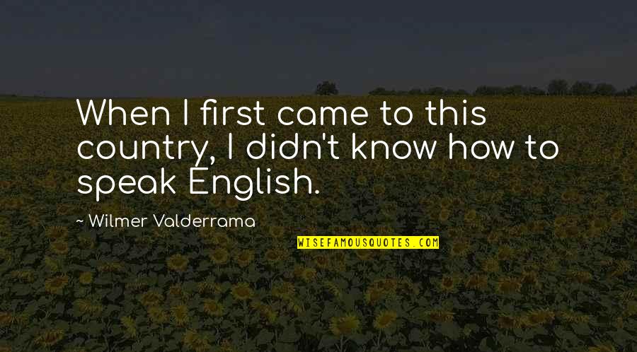 Armageddon Lev Quotes By Wilmer Valderrama: When I first came to this country, I Armageddon Lev Quotes By Wilmer Valderrama: When I first came to this country, I