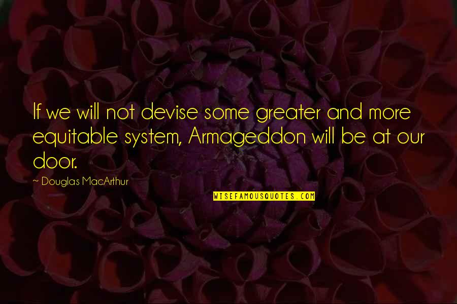 Armageddon Quotes By Douglas MacArthur: If we will not devise some greater and