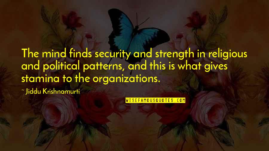 Armageddon Soundtrack Quotes By Jiddu Krishnamurti: The mind finds security and strength in religious