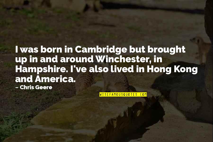 Armagideon Jah Quotes By Chris Geere: I was born in Cambridge but brought up Armagideon Jah Quotes By Chris Geere: I was born in Cambridge but brought up