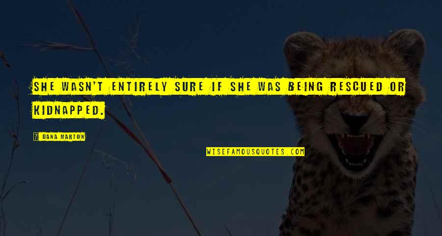 Armahn Hillman Quotes By Dana Marton: She wasn't entirely sure if she was being