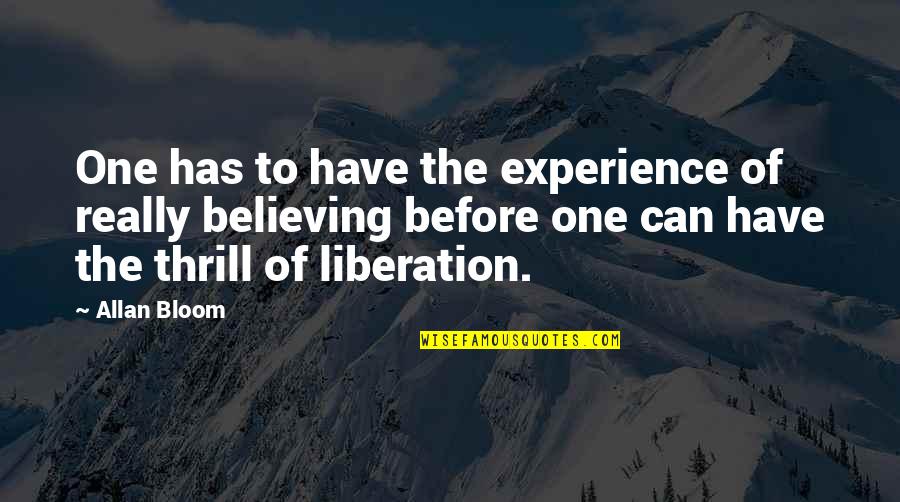 Armak Train Quotes By Allan Bloom: One has to have the experience of really