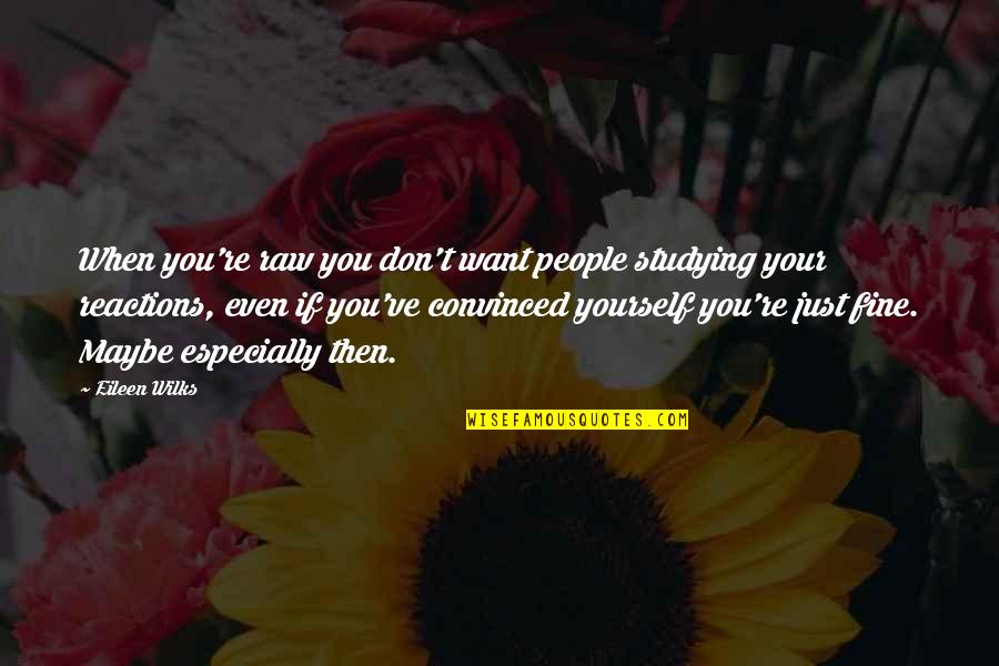 Armak Train Quotes By Eileen Wilks: When you're raw you don't want people studying