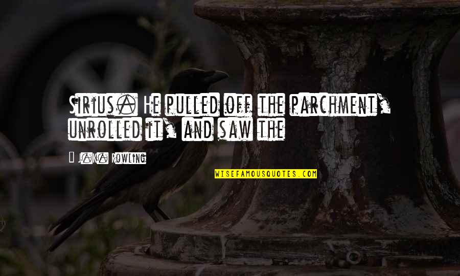 Armak Train Quotes By J.K. Rowling: Sirius. He pulled off the parchment, unrolled it,