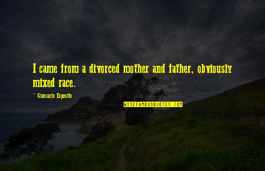 Armamento Utilizado Quotes By Giancarlo Esposito: I came from a divorced mother and father, Armamento Utilizado Quotes By Giancarlo Esposito: I came from a divorced mother and father,