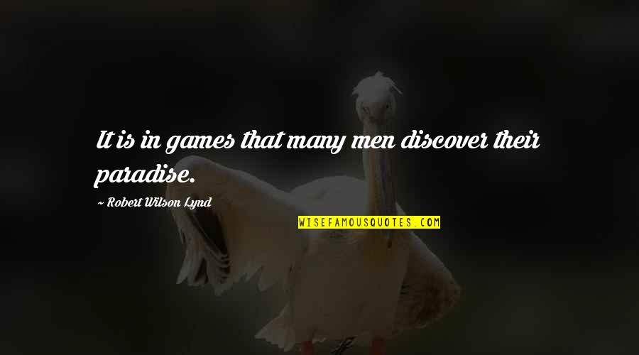 Armamentos And Steed Quotes By Robert Wilson Lynd: It is in games that many men discover
