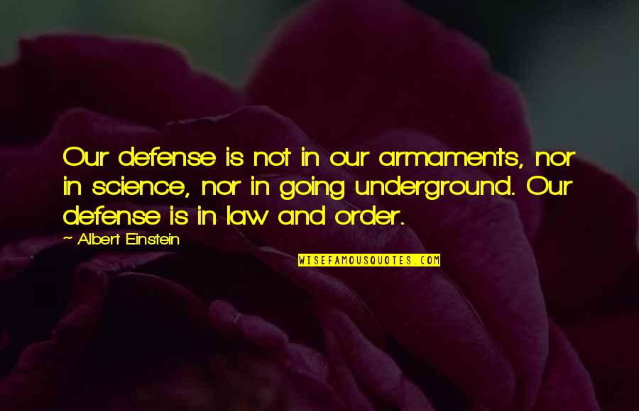 Armaments Quotes By Albert Einstein: Our defense is not in our armaments, nor