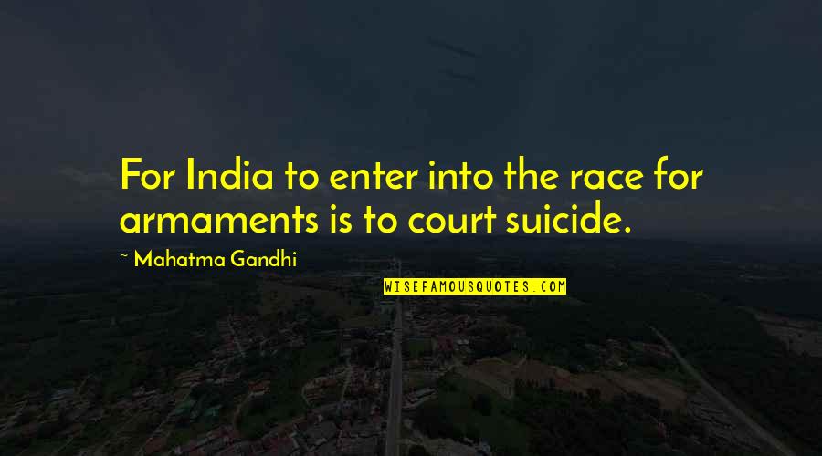 Armaments Quotes By Mahatma Gandhi: For India to enter into the race for