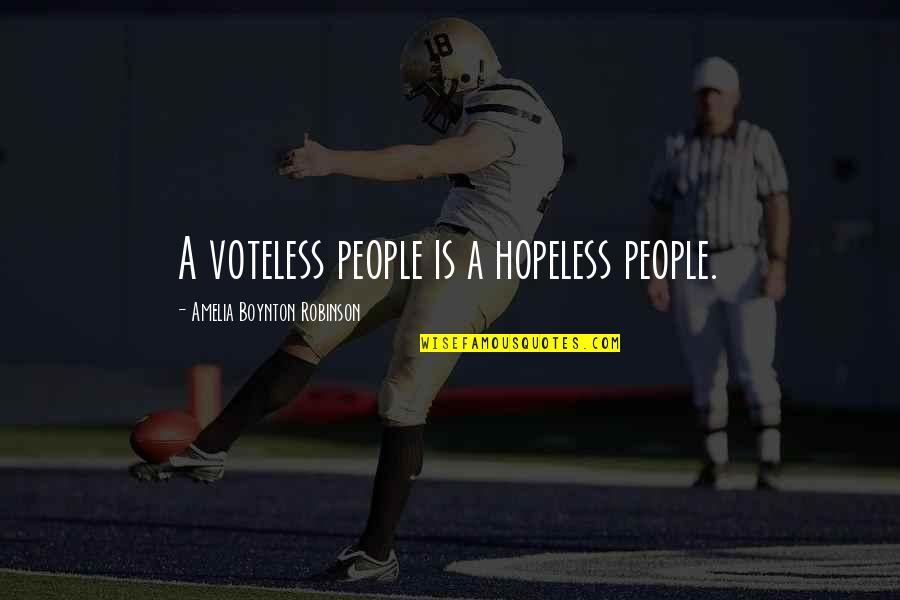 Arman Alizad Quotes By Amelia Boynton Robinson: A voteless people is a hopeless people.
