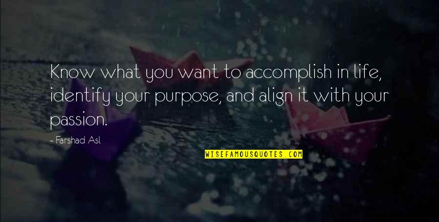Arman Alizad Quotes By Farshad Asl: Know what you want to accomplish in life,