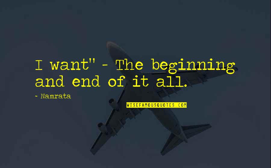 Arman Quotes By Namrata: I want" - The beginning and end of