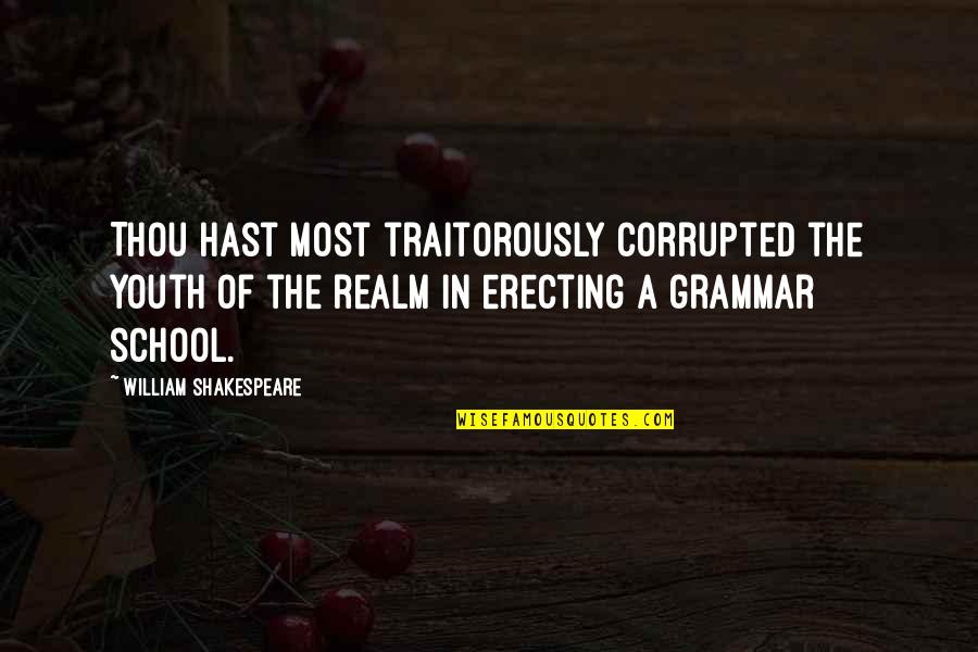 Arman Quotes By William Shakespeare: Thou hast most traitorously corrupted the youth of