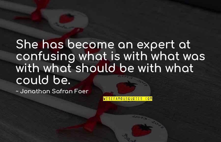 Armand Feigenbaum Quotes By Jonathan Safran Foer: She has become an expert at confusing what