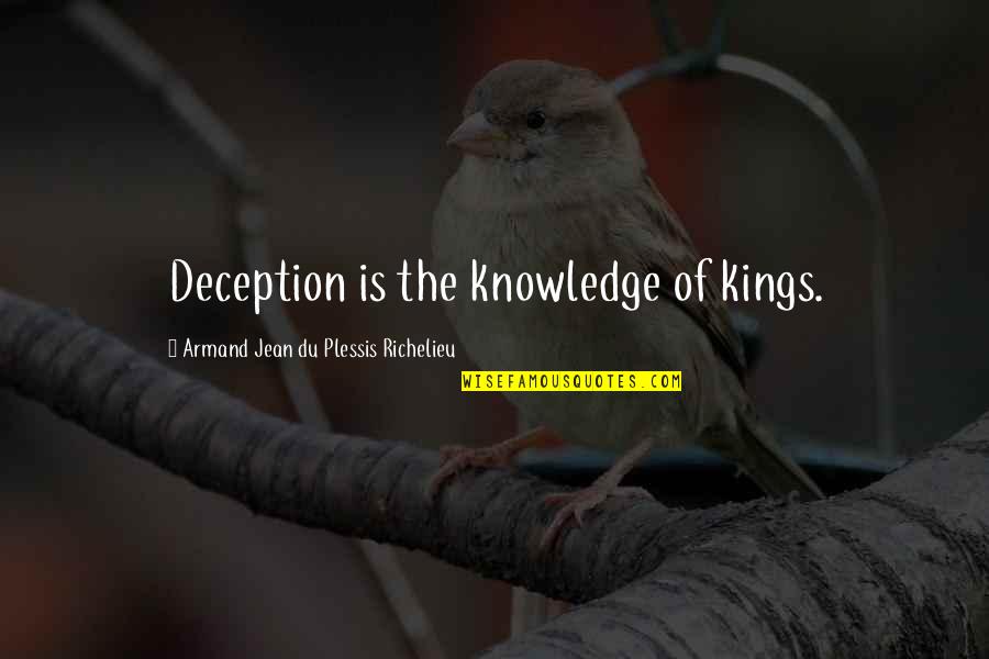 Armand Jean Du Plessis Richelieu Quotes By Armand Jean Du Plessis Richelieu: Deception is the knowledge of kings.