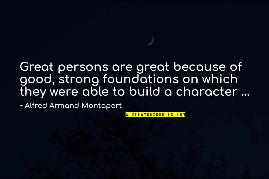 Armand Montapert Quotes By Alfred Armand Montapert: Great persons are great because of good, strong