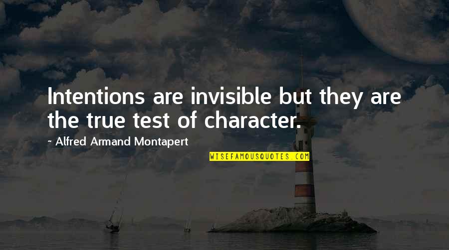 Armand Montapert Quotes By Alfred Armand Montapert: Intentions are invisible but they are the true