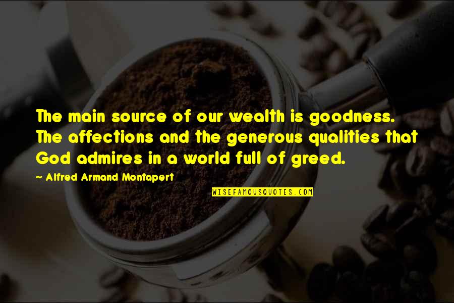 Armand Montapert Quotes By Alfred Armand Montapert: The main source of our wealth is goodness.
