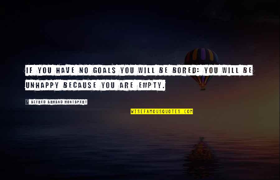 Armand Quotes By Alfred Armand Montapert: If you have no goals you will be