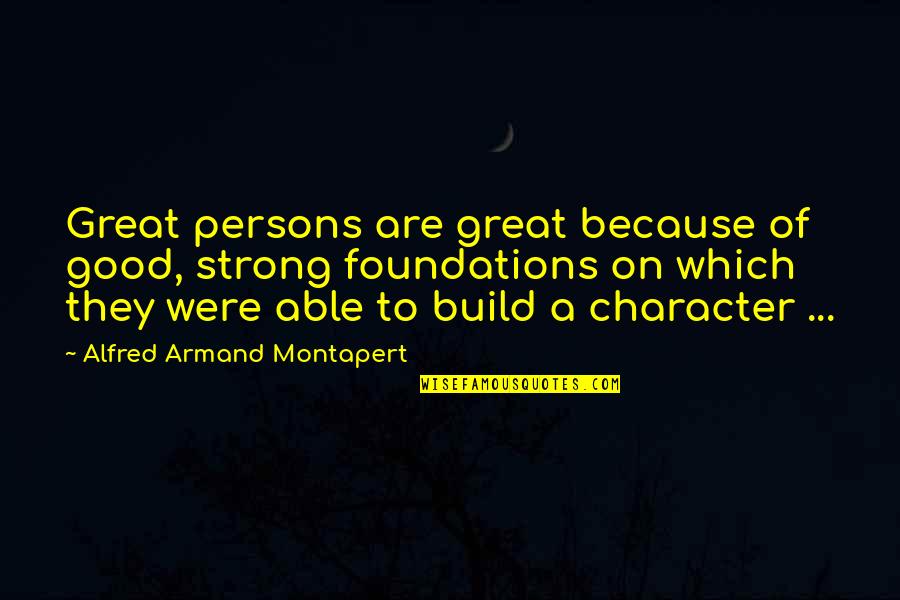 Armand Quotes By Alfred Armand Montapert: Great persons are great because of good, strong