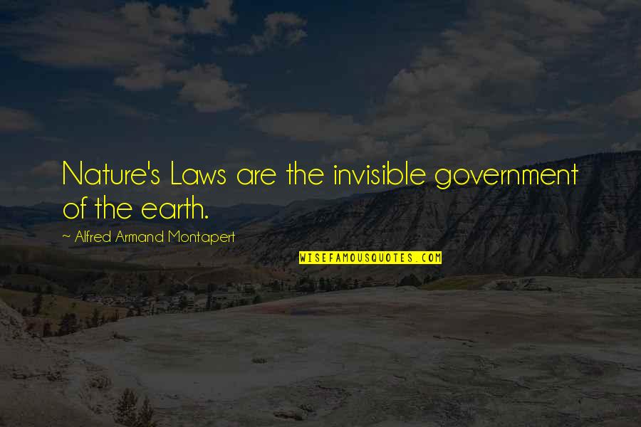 Armand Quotes By Alfred Armand Montapert: Nature's Laws are the invisible government of the