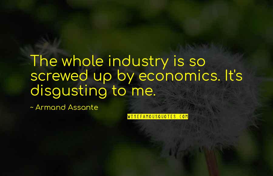 Armand Quotes By Armand Assante: The whole industry is so screwed up by