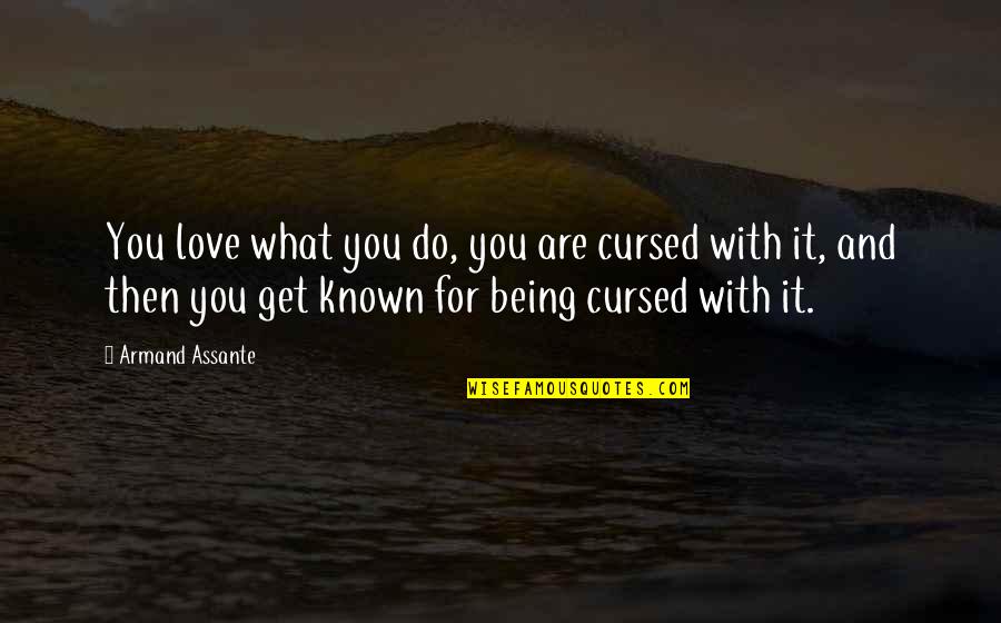 Armand Quotes By Armand Assante: You love what you do, you are cursed