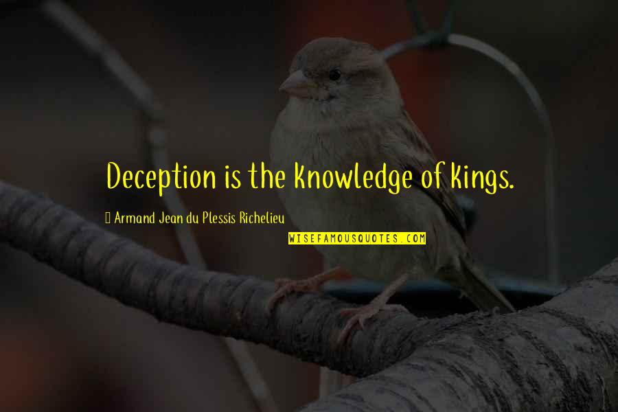 Armand Richelieu Quotes By Armand Jean Du Plessis Richelieu: Deception is the knowledge of kings.