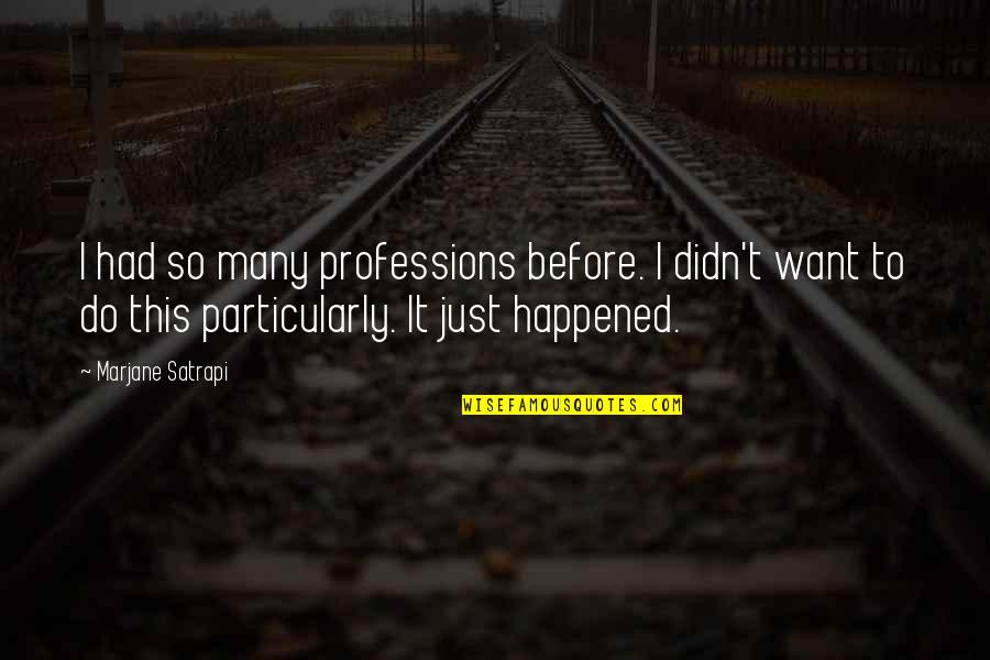 Armando Salguero Quotes By Marjane Satrapi: I had so many professions before. I didn't