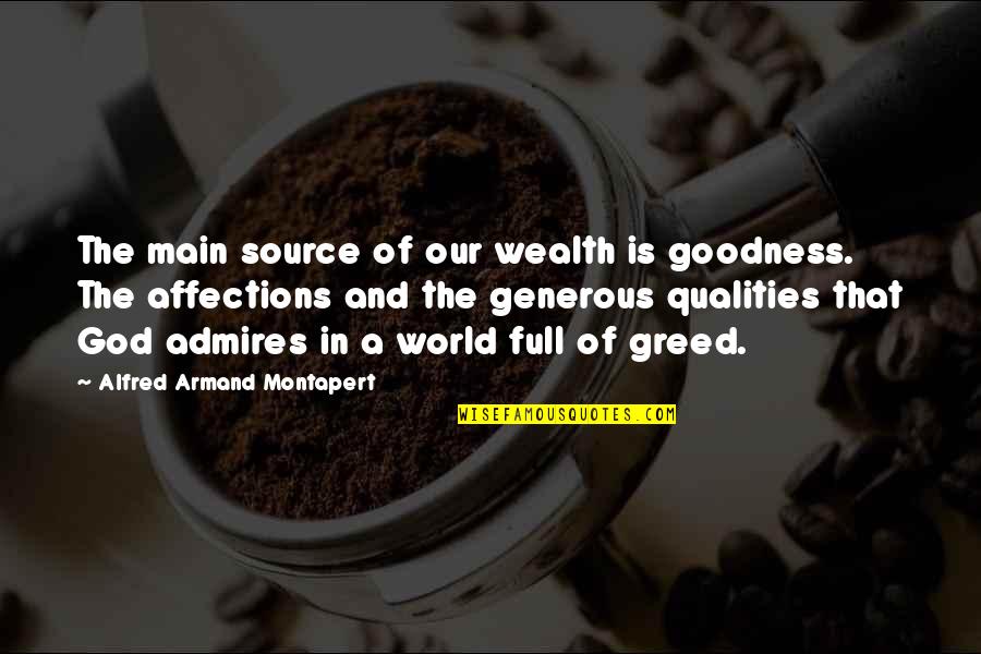 Armand's Quotes By Alfred Armand Montapert: The main source of our wealth is goodness. Armand's Quotes By Alfred Armand Montapert: The main source of our wealth is goodness.