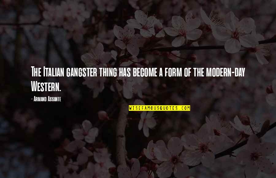 Armand's Quotes By Armand Assante: The Italian gangster thing has become a form