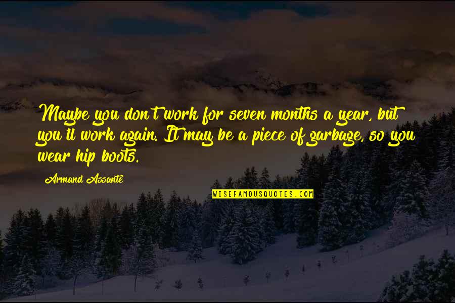 Armand's Quotes By Armand Assante: Maybe you don't work for seven months a Armand's Quotes By Armand Assante: Maybe you don't work for seven months a