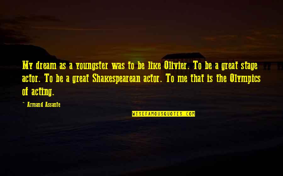 Armand's Quotes By Armand Assante: My dream as a youngster was to be