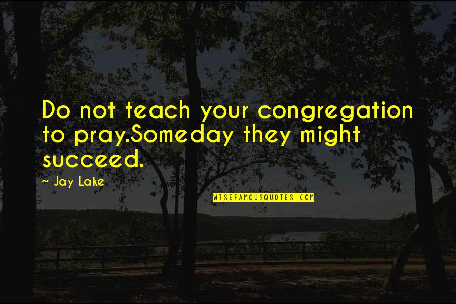 Armani Watches Quotes By Jay Lake: Do not teach your congregation to pray.Someday they