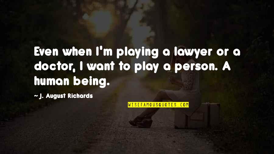 Armanini Tenor Quotes By J. August Richards: Even when I'm playing a lawyer or a