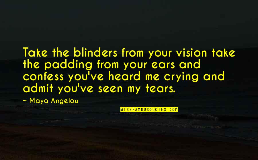 Armanino Quotes By Maya Angelou: Take the blinders from your vision take the