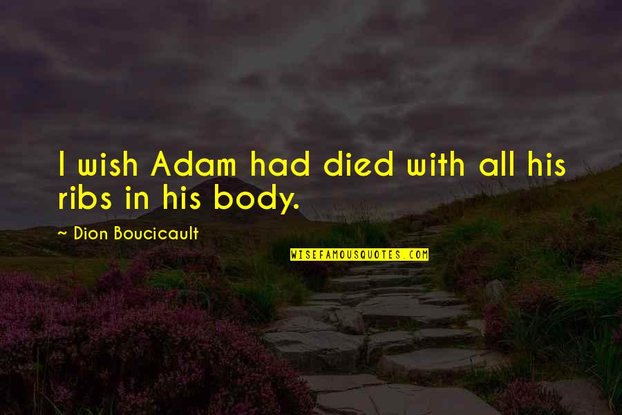 Armanious Family Quotes By Dion Boucicault: I wish Adam had died with all his Armanious Family Quotes By Dion Boucicault: I wish Adam had died with all his