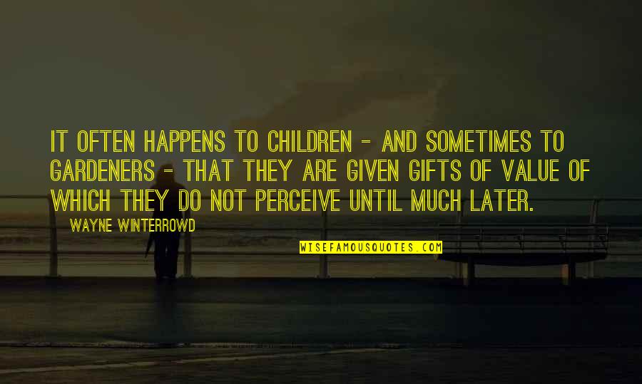 Armanov Quotes By Wayne Winterrowd: It often happens to children - and sometimes