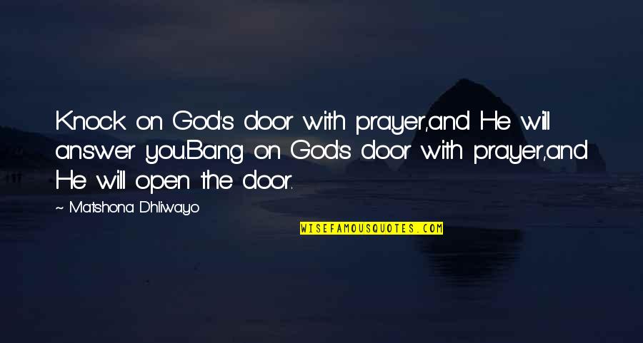 Arman's Quotes By Matshona Dhliwayo: Knock on God's door with prayer,and He will