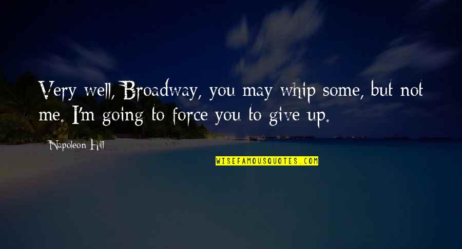 Arman's Quotes By Napoleon Hill: Very well, Broadway, you may whip some, but Arman's Quotes By Napoleon Hill: Very well, Broadway, you may whip some, but