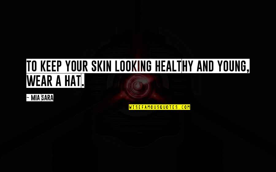 Armantrout Rae Quotes By Mia Sara: To keep your skin looking healthy and young,