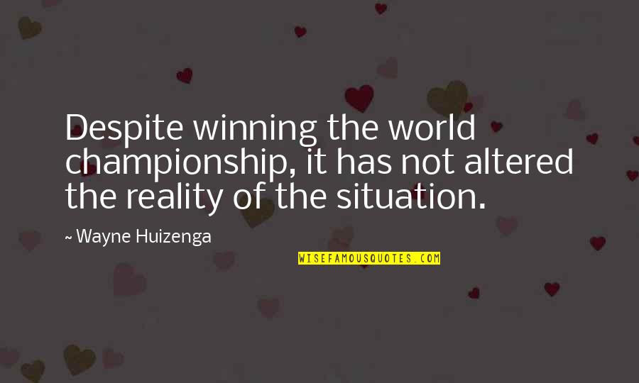 Armarios De Oficina Quotes By Wayne Huizenga: Despite winning the world championship, it has not