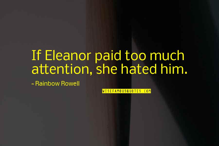 Armas Quotes By Rainbow Rowell: If Eleanor paid too much attention, she hated